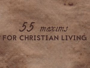 55 Maxims for Christian Living